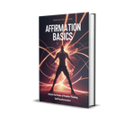 Affirmation Basics – Unlock the Power of Positive Thinking & Self-Transformation