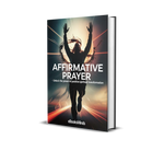 Affirmative Prayer – Unlock the Power of Positive Spiritual Transformation