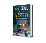 Fascia Ball Mastery Unlock Mobility & Recovery