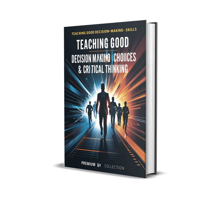 Teaching Good Decision-Making Skills – Empowering Smart Choices & Critical Thinking