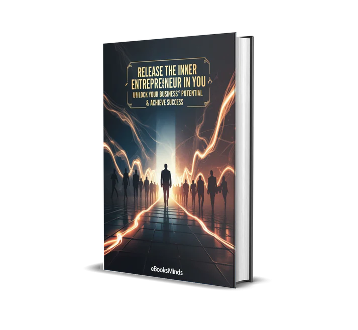 Release The Inner Entrepreneur In You – Unlock Your Business Potential & Achieve Success