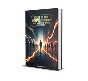 Release The Inner Entrepreneur In You – Unlock Your Business Potential & Achieve Success